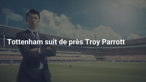 Tottenham suit de près Troy Parrott