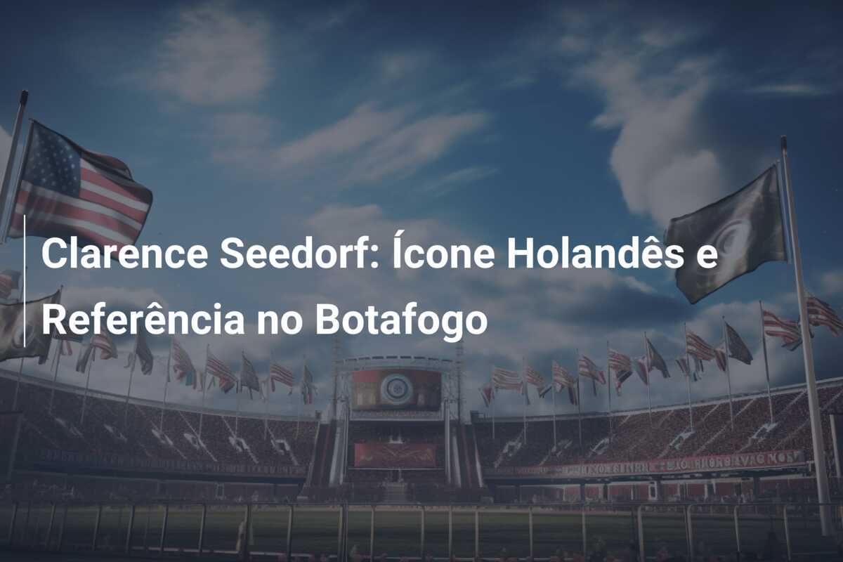 Clarence Seedorf: Ícone Holandês e Referência no Botafogo