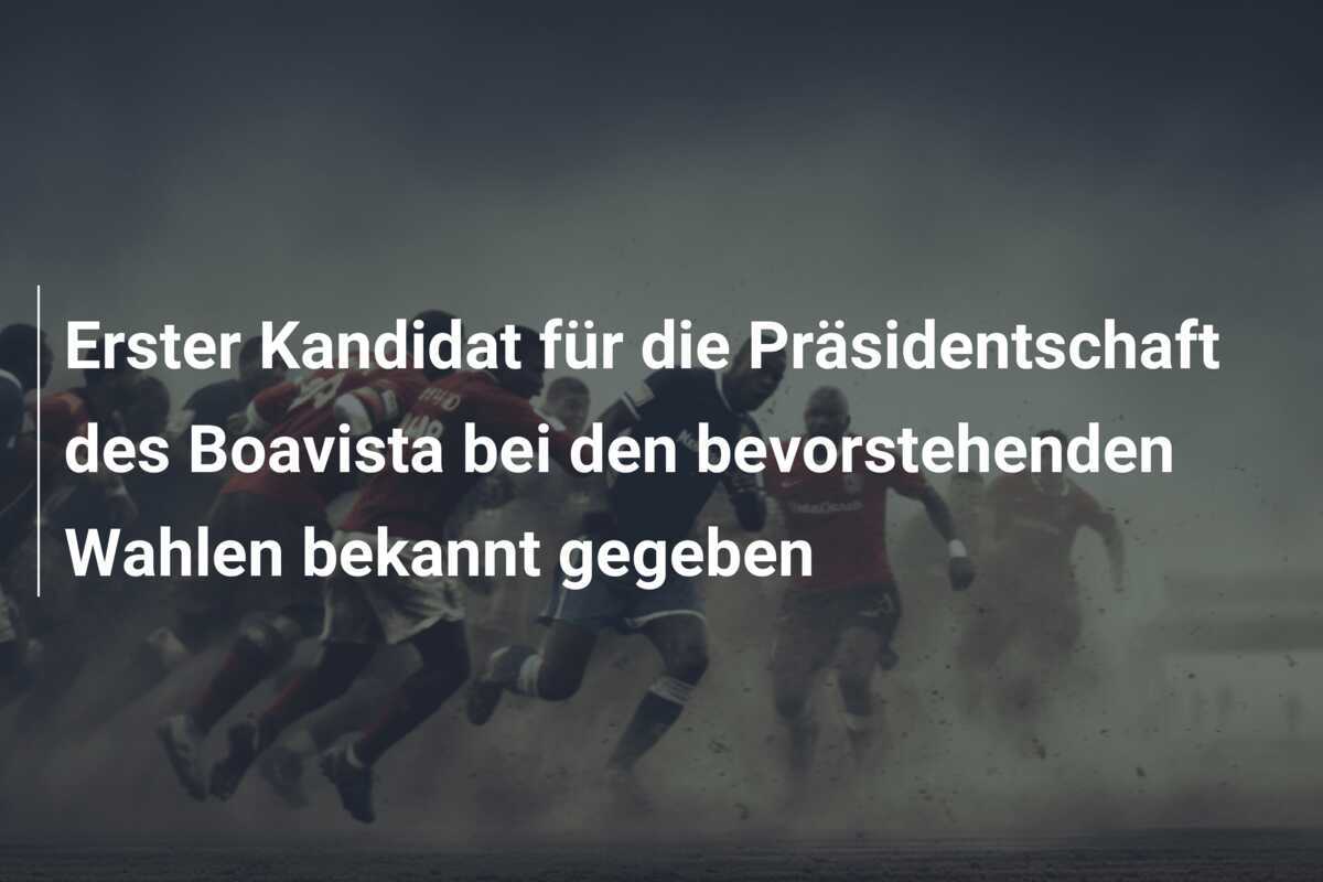 Erster Kandidat für die Präsidentschaft des Boavista bei den bevorstehenden Wahlen bekannt gegeben