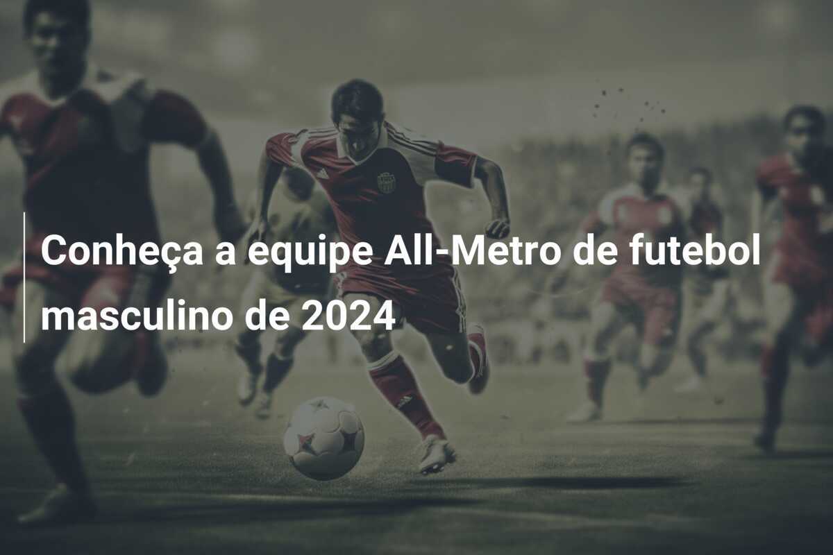 Conheça a equipe All-Metro de futebol masculino de 2024