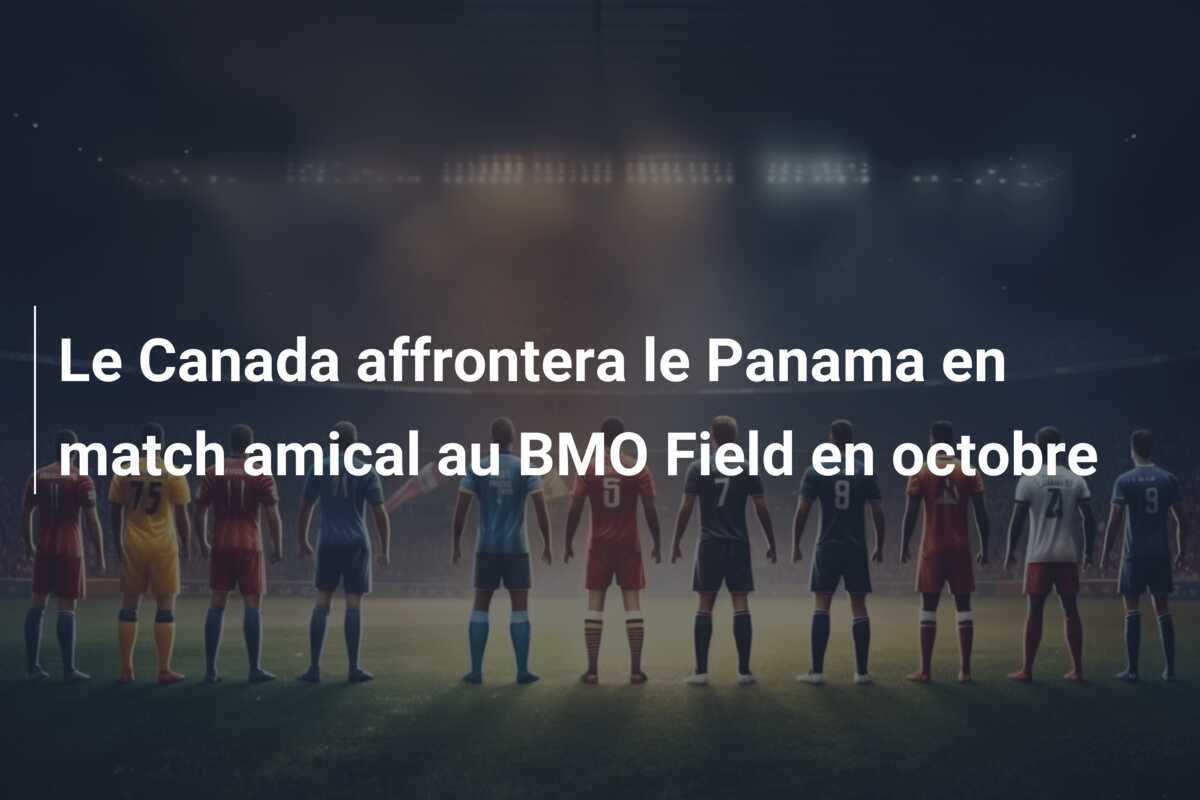 Le Canada affrontera le Panama en match amical au BMO Field en octobre