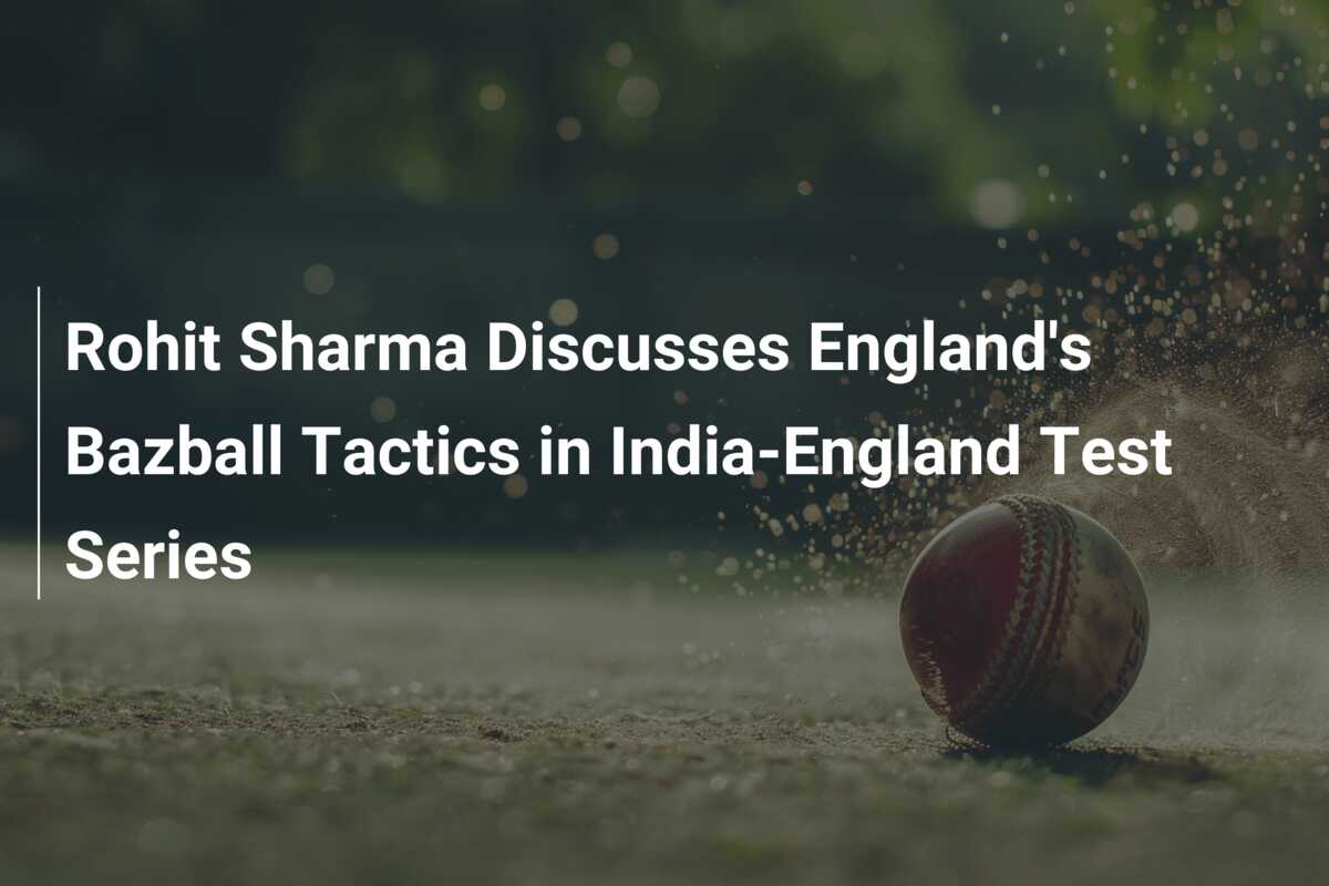 Rohit Sharma Discusses England's Bazball Tactics in India-England Test ...