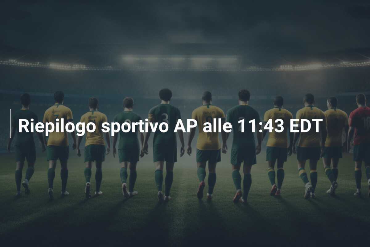 Riepilogo sportivo AP alle 11:43 EDT