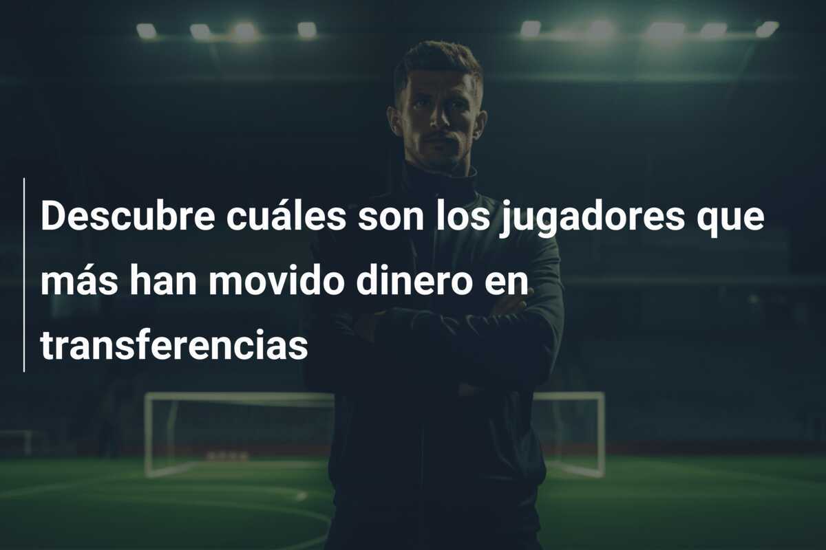 Descubre cuáles son los jugadores que más han movido dinero en transferencias