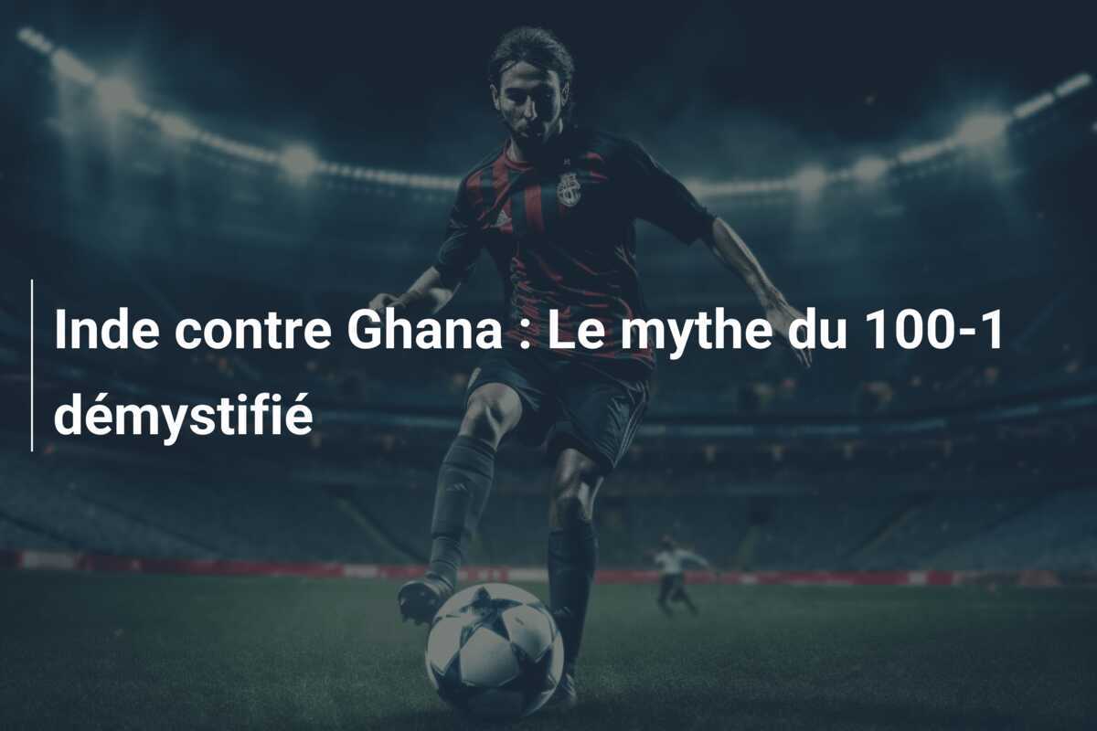 Inde contre Ghana : Le mythe du 100-1 démystifié