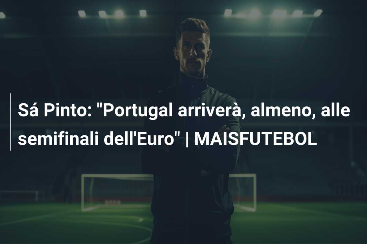 Sá Pinto: “Portugal arriverà, almeno, alle semifinali dell’Euro” | MAISFUTEBOL