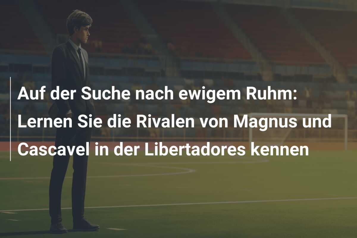 Auf der Suche nach ewigem Ruhm: Lernen Sie die Rivalen von Magnus und Cascavel in der Libertadores kennen