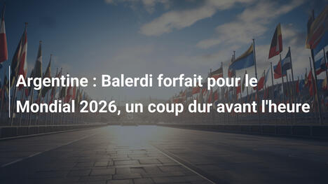 Argentine : Balerdi forfait pour le Mondial 2026, un coup dur avant l'heure