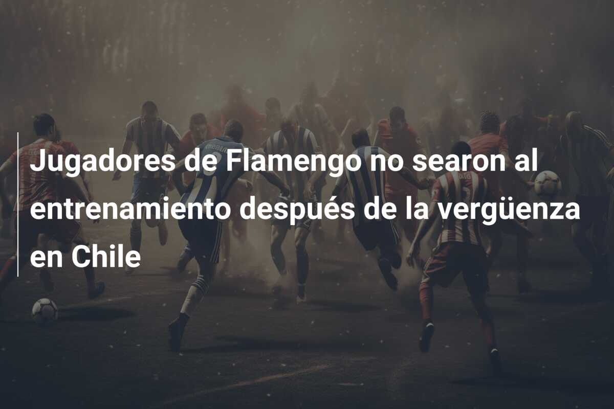 Jugadores de Flamengo no searon al entrenamiento después de la vergüenza en Chile