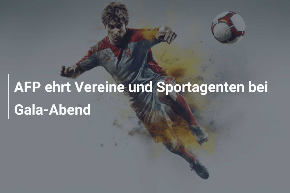 AFP ehrt Vereine und Sportagenten bei Gala-Abend
