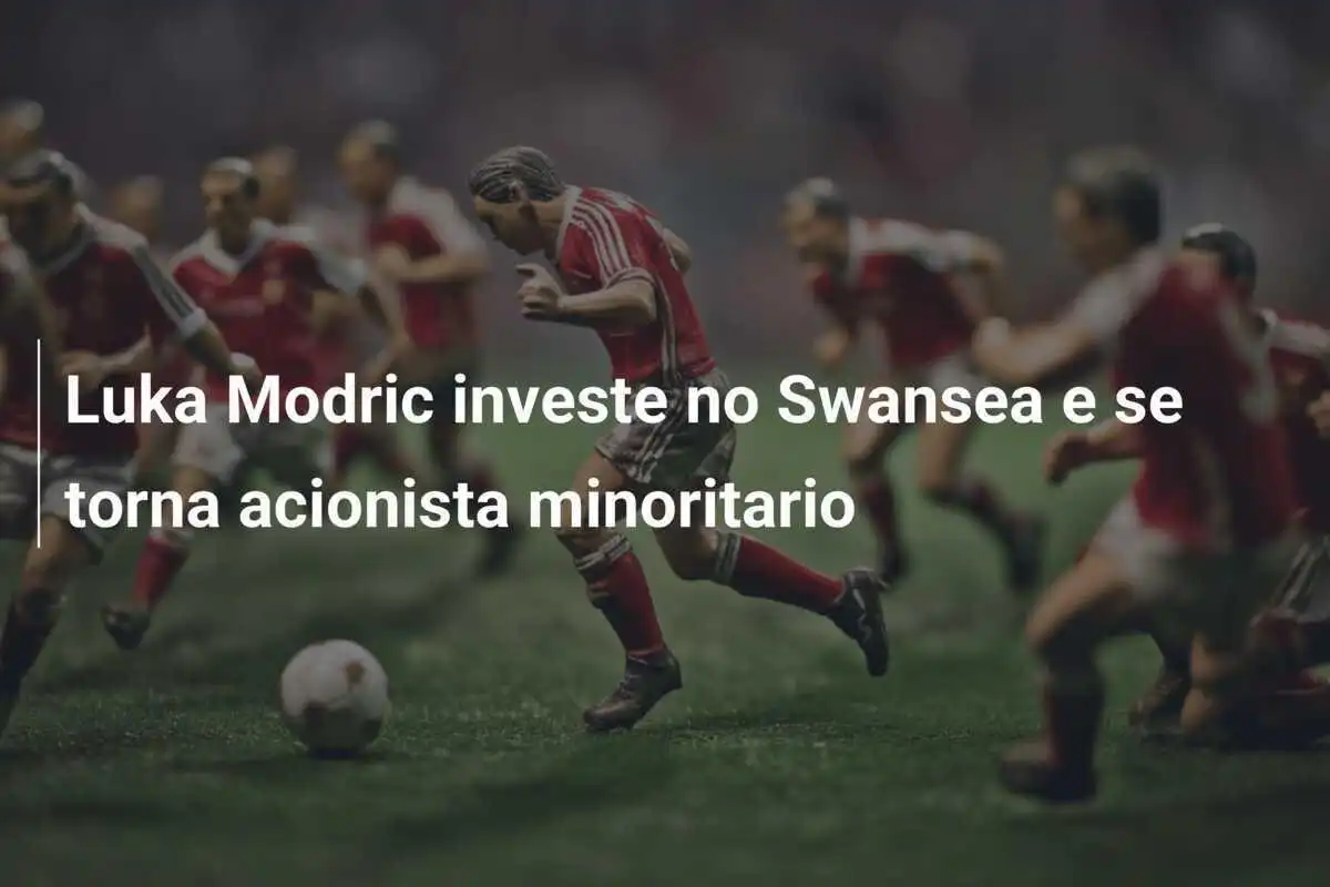 Luka Modric investe no Swansea e se torna acionista minoritario