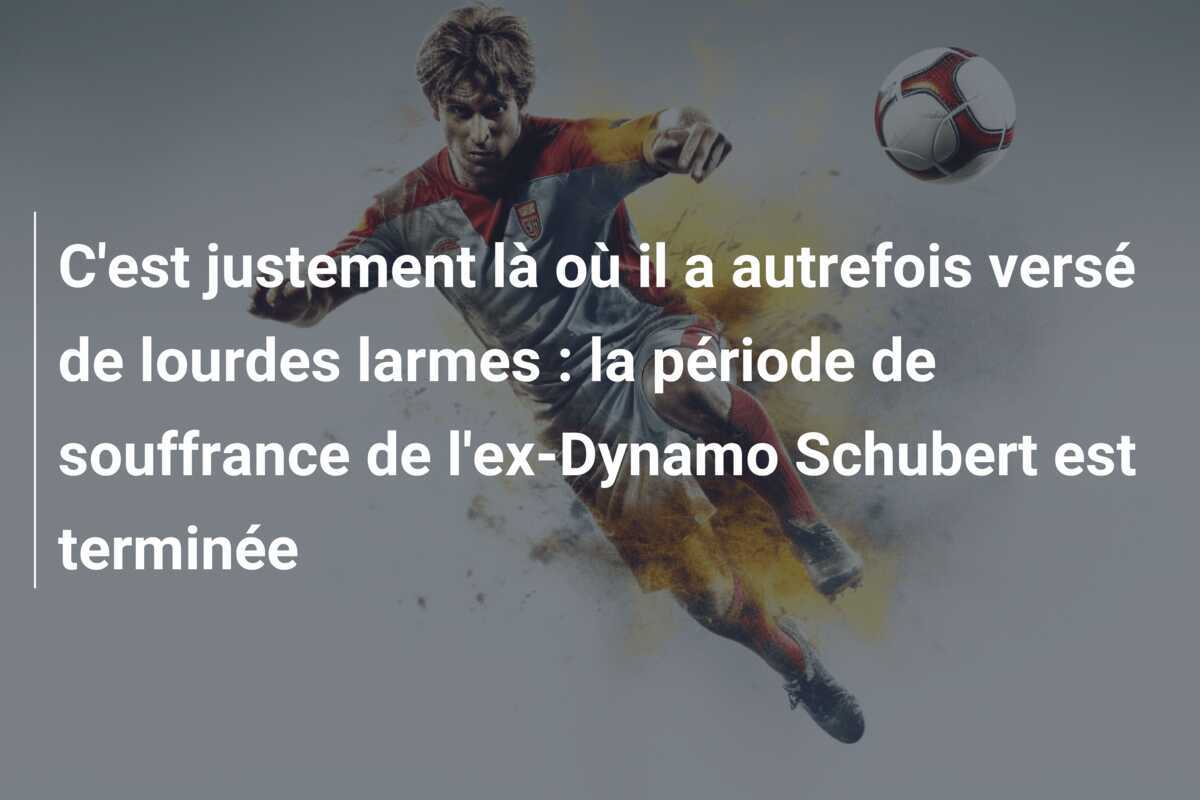 C'est justement là où il a autrefois versé de lourdes larmes : la période de souffrance de l'ex-Dynamo Schubert est terminée