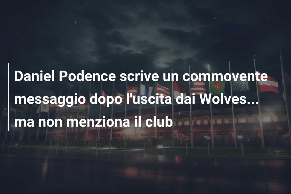 Daniel Podence scrive un commovente messaggio dopo l’uscita dai Wolves… ma non menziona il club
