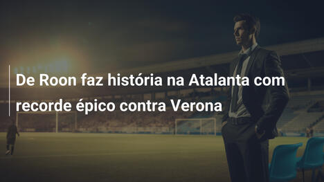 De Roon faz história na Atalanta com recorde épico contra Verona
