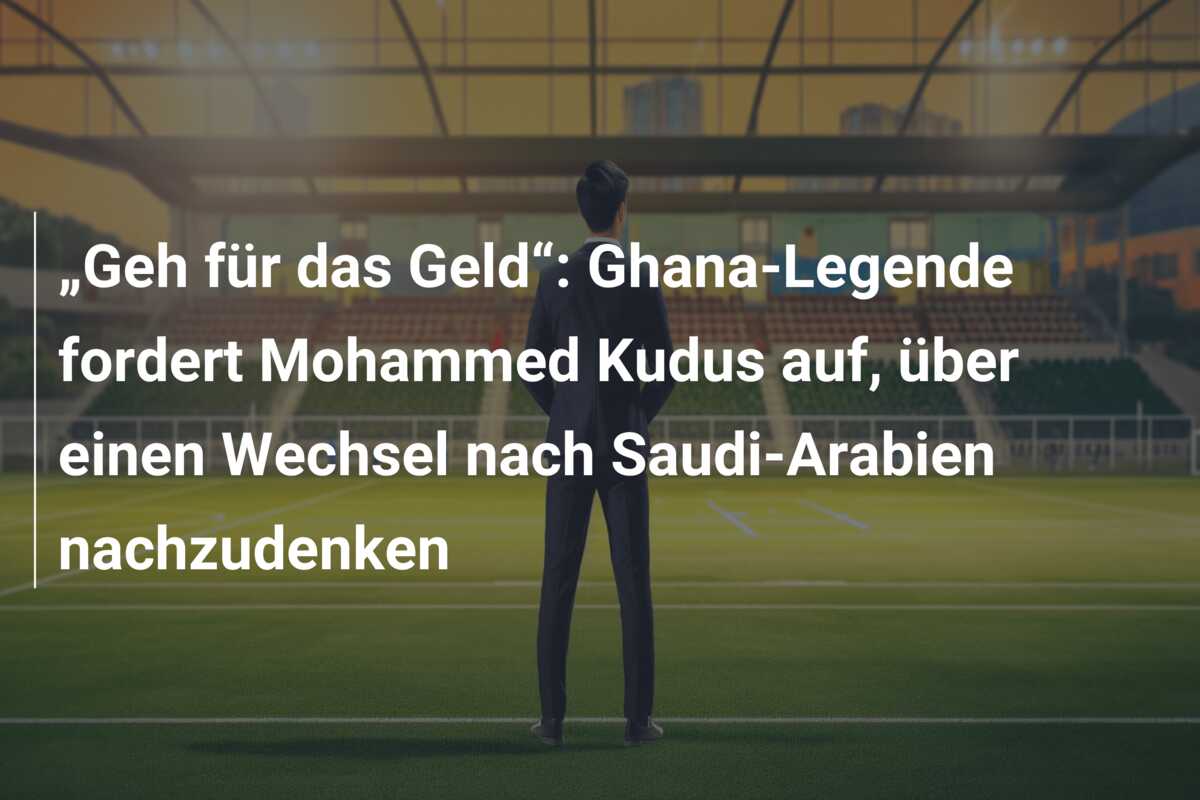 „Geh für das Geld“: Ghana-Legende fordert Mohammed Kudus auf, über einen Wechsel nach Saudi-Arabien nachzudenken