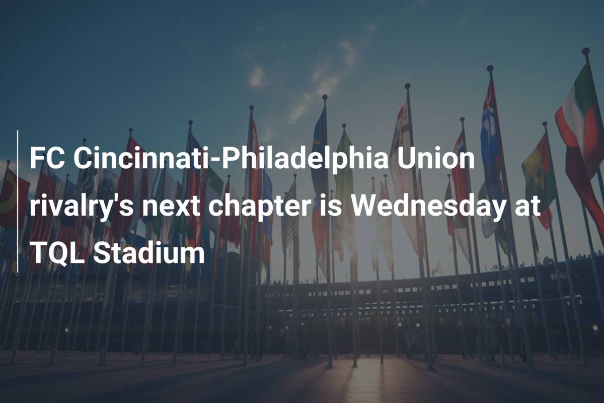 FC Cincinnati-Philadelphia Union rivalry’s next chapter is Wednesday at TQL Stadium