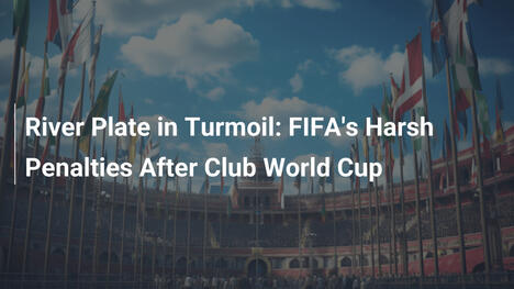 River Plate w Tarapatach: Surowe Kary FIFA po Klubowych Mistrzostwach