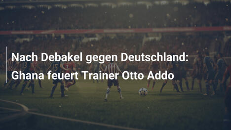 Nach Debakel gegen Deutschland: Ghana feuert Trainer Otto Addo