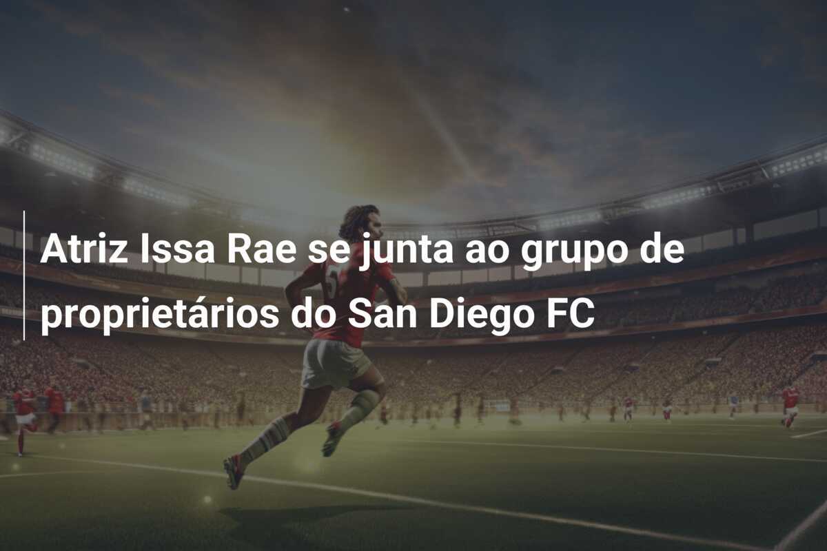 Atriz Issa Rae se junta ao grupo de proprietários do San Diego FC