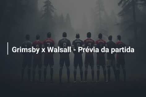 Grimsby x Walsall – Prévia da partida