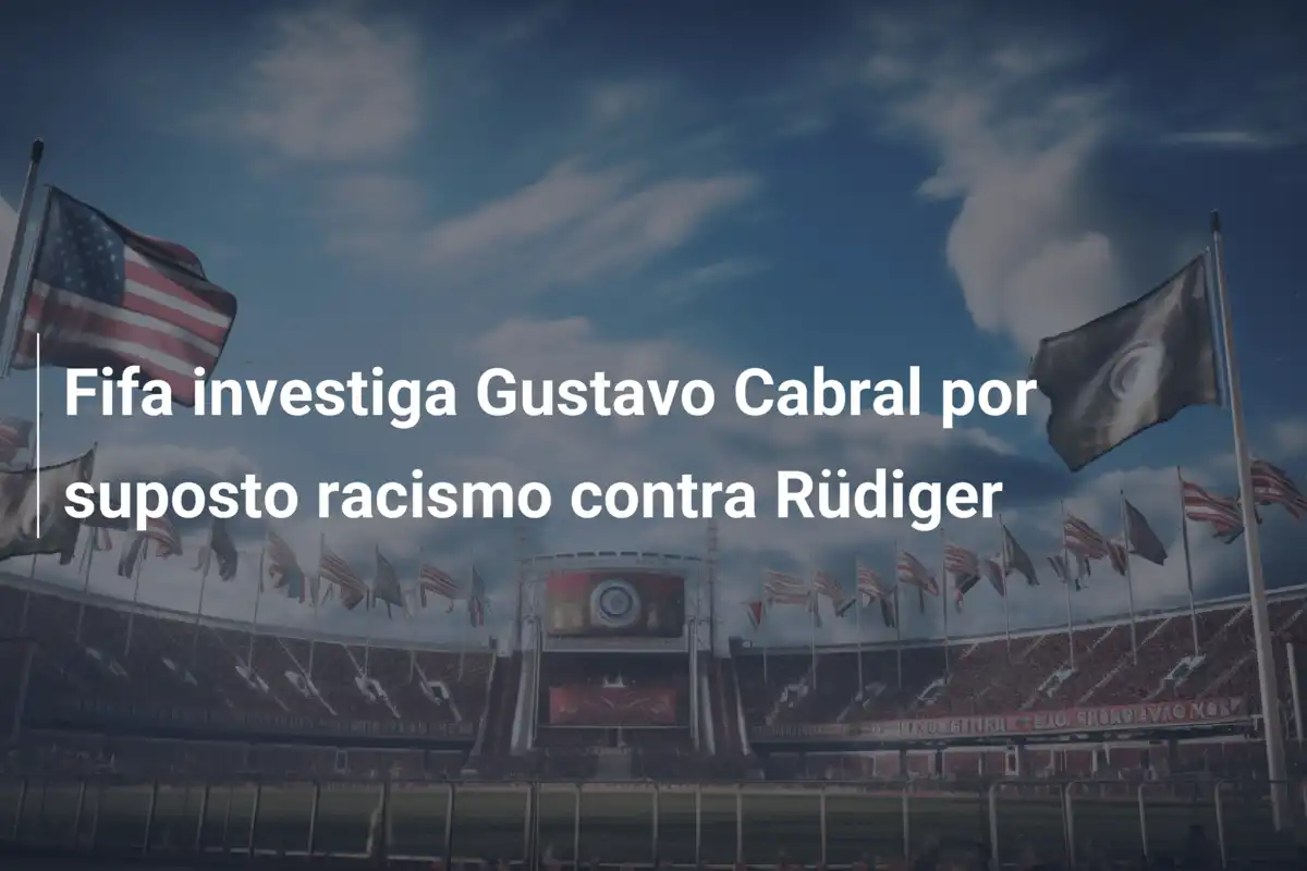 Fifa investiga Gustavo Cabral por suposto racismo contra Rüdiger