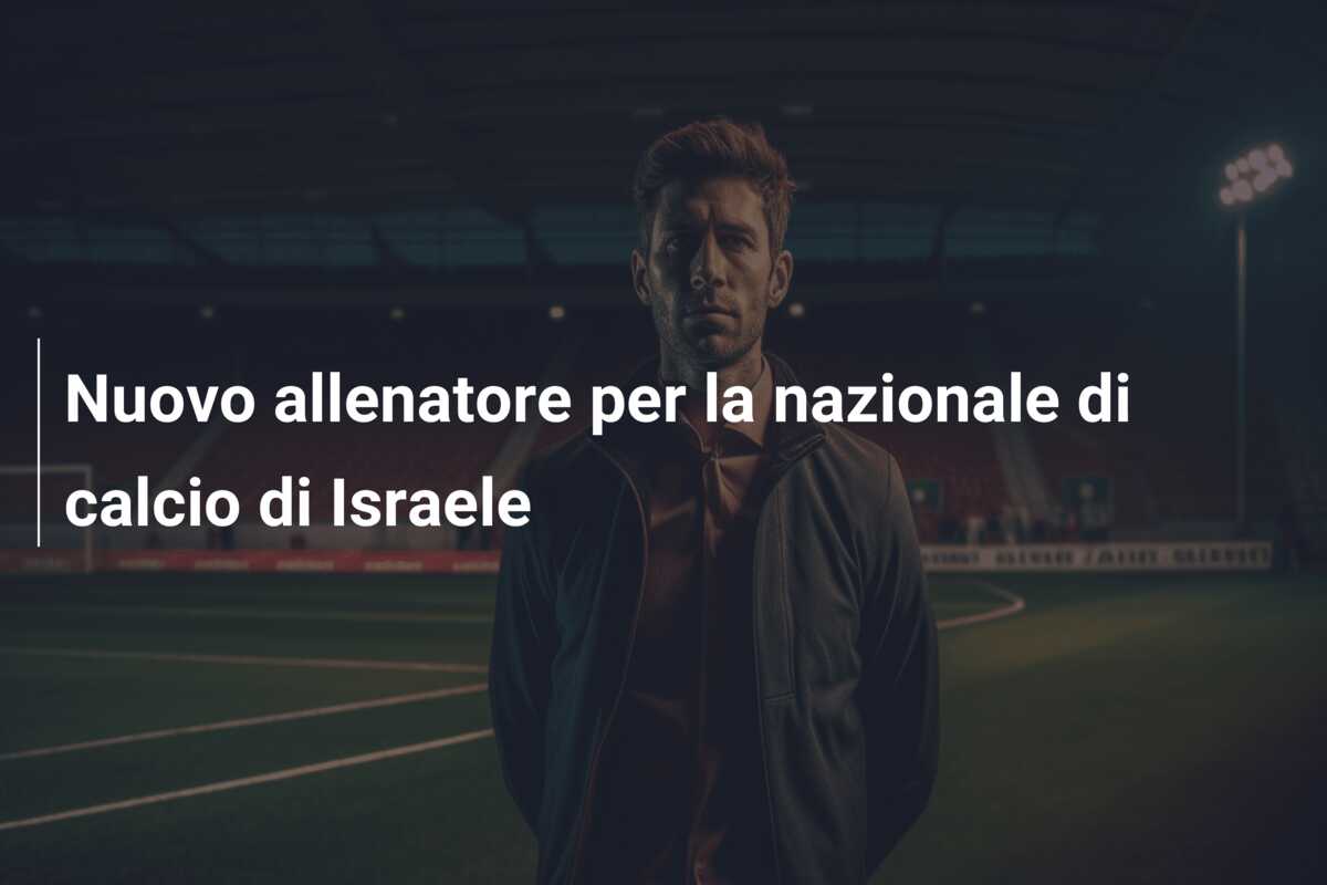 Nuovo allenatore per la nazionale di calcio di Israele