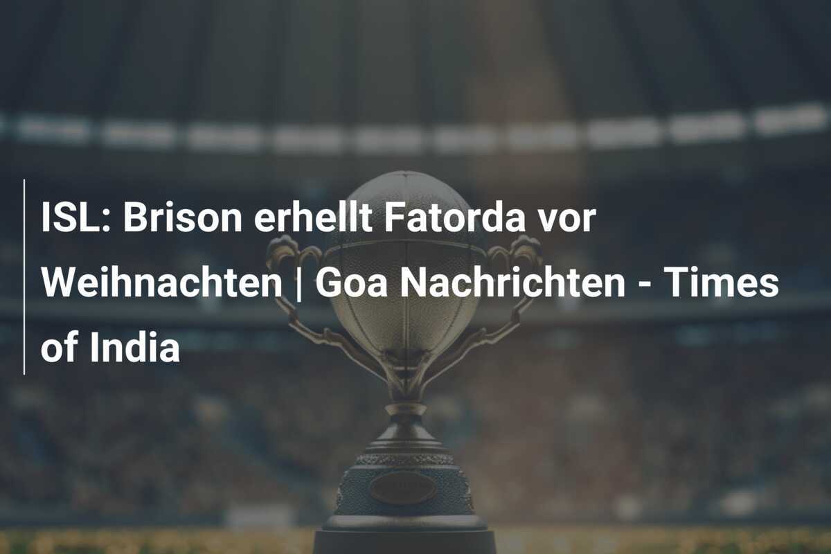ISL: Brison erhellt Fatorda vor Weihnachten | Goa Nachrichten - Times of India