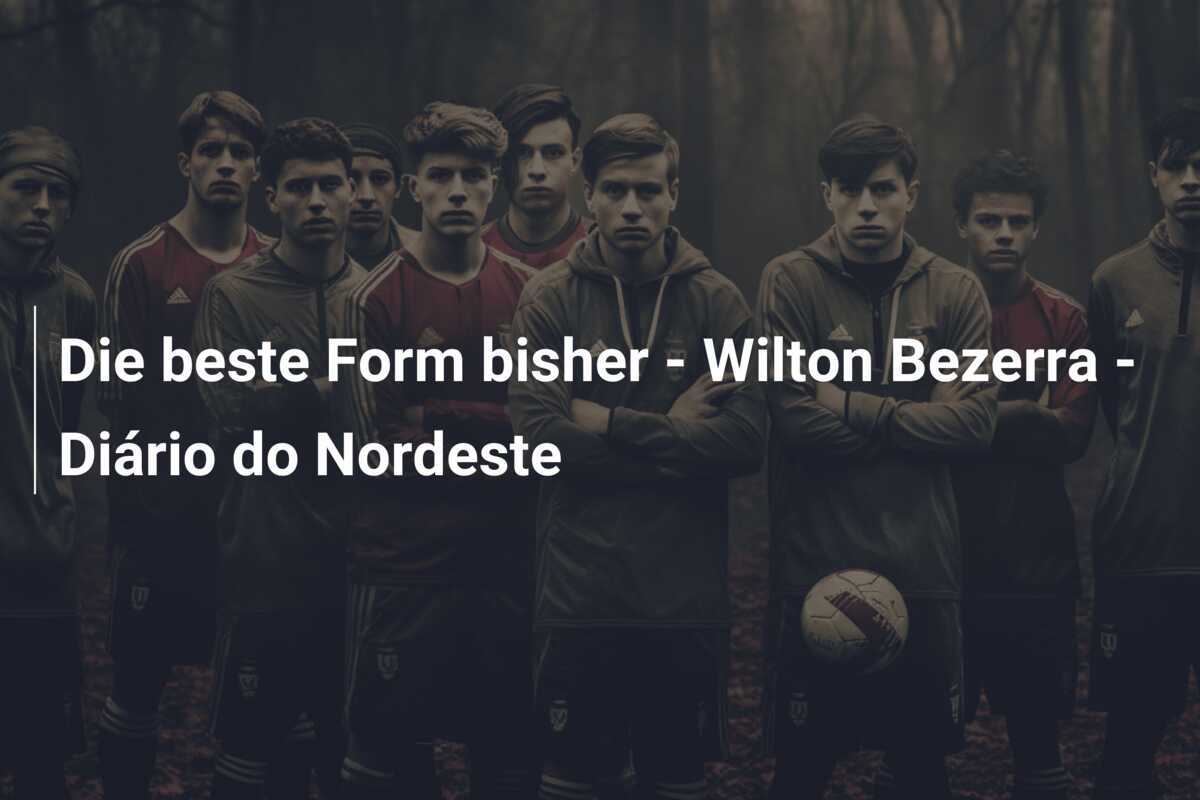 Die beste Form bisher - Wilton Bezerra - Diário do Nordeste