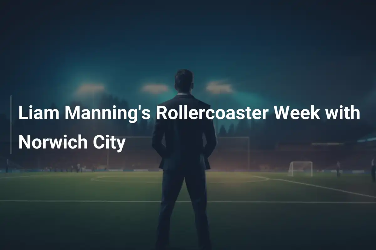 A Semana de Montanha-Russa de Liam Manning no Norwich City