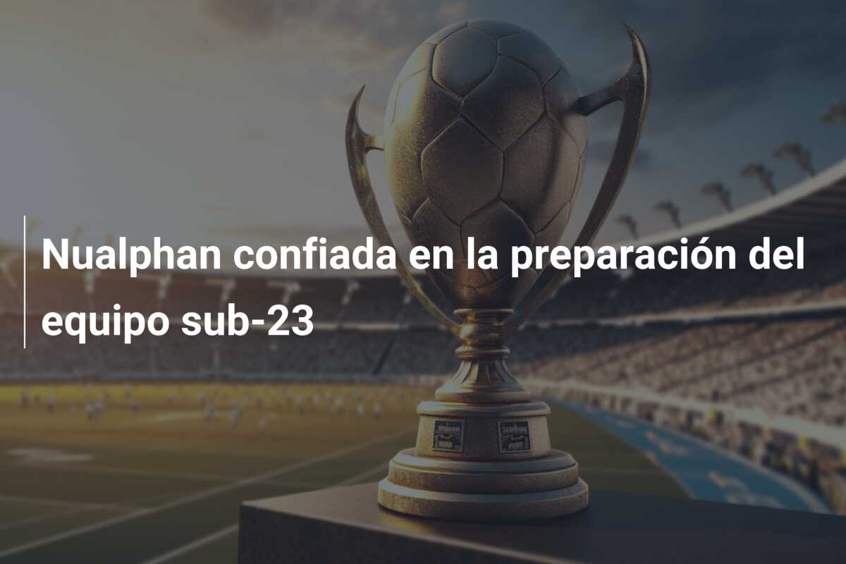 Nualphan confiada en la preparación del equipo sub-23