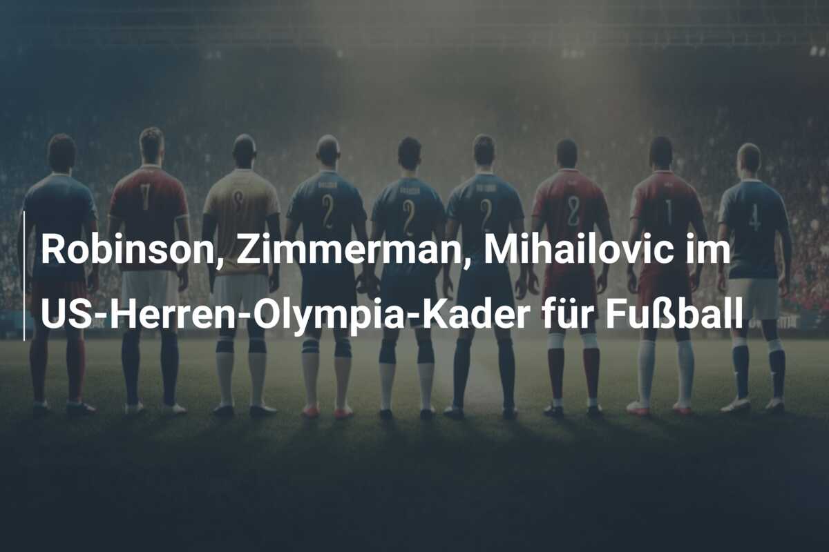 Robinson, Zimmerman, Mihailovic im US-Herren-Olympia-Kader für Fußball