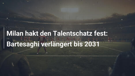 Milan hakt den Talentschatz fest: Bartesaghi verlängert bis 2031