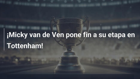 ¡Micky van de Ven pone fin a su etapa en Tottenham!