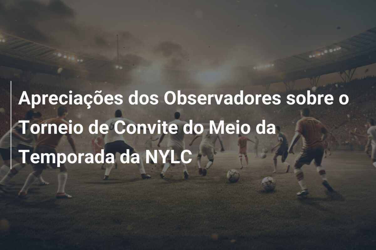 Apreciações dos Observadores sobre o Torneio de Convite do Meio da Temporada da NYLC