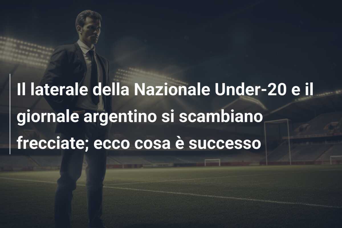 Il laterale della Nazionale Under-20 e il giornale argentino si scambiano frecciate; ecco cosa è successo