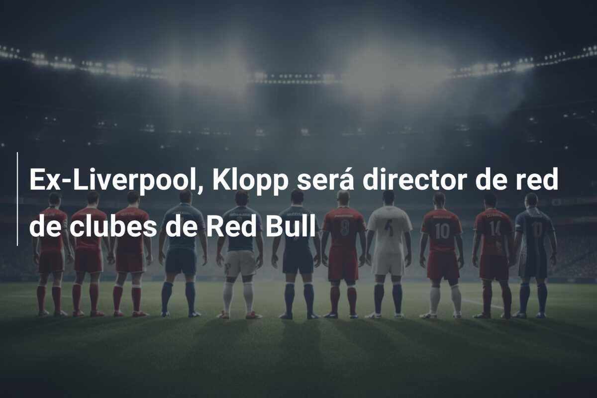 Ex-Liverpool, Klopp será director de red de clubes de Red Bull