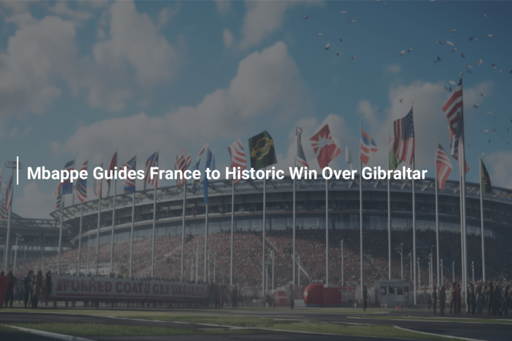 Mbappe Guides France to Historic Win Over Gibraltar
