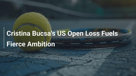 La derrota de Cristina Bucsa en el US Open enciende su hambre de gloria