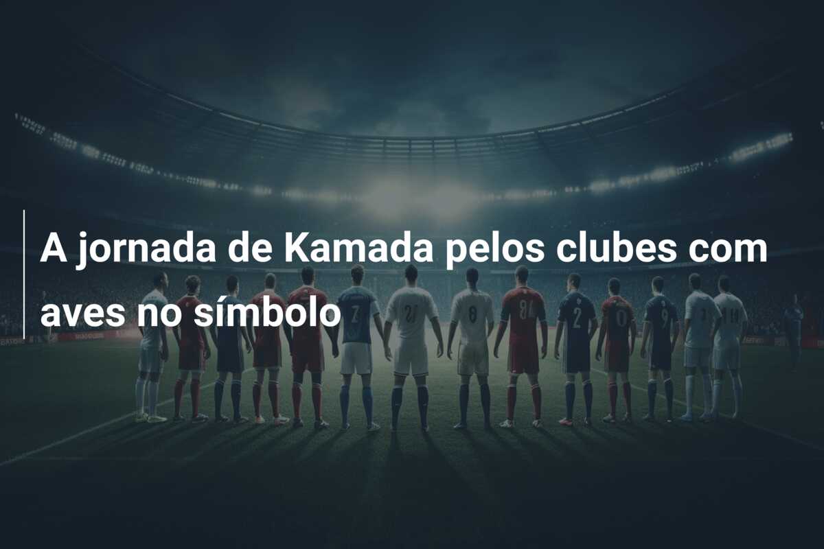A jornada de Kamada pelos clubes com aves no símbolo