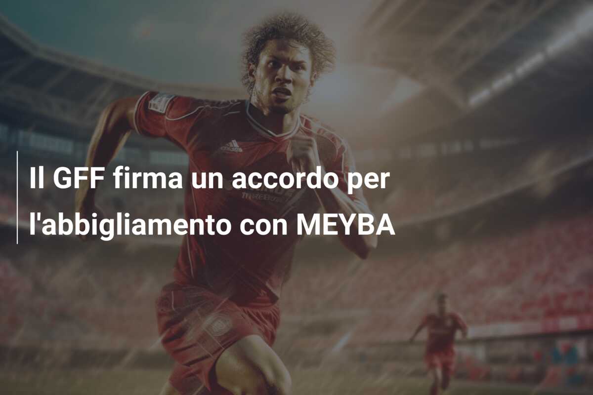 Il GFF firma un accordo per l’abbigliamento con MEYBA