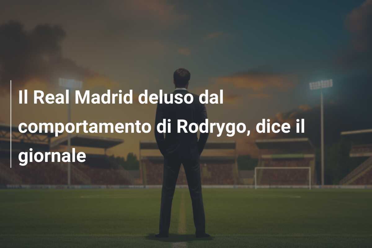 Il Real Madrid deluso dal comportamento di Rodrygo, dice il giornale