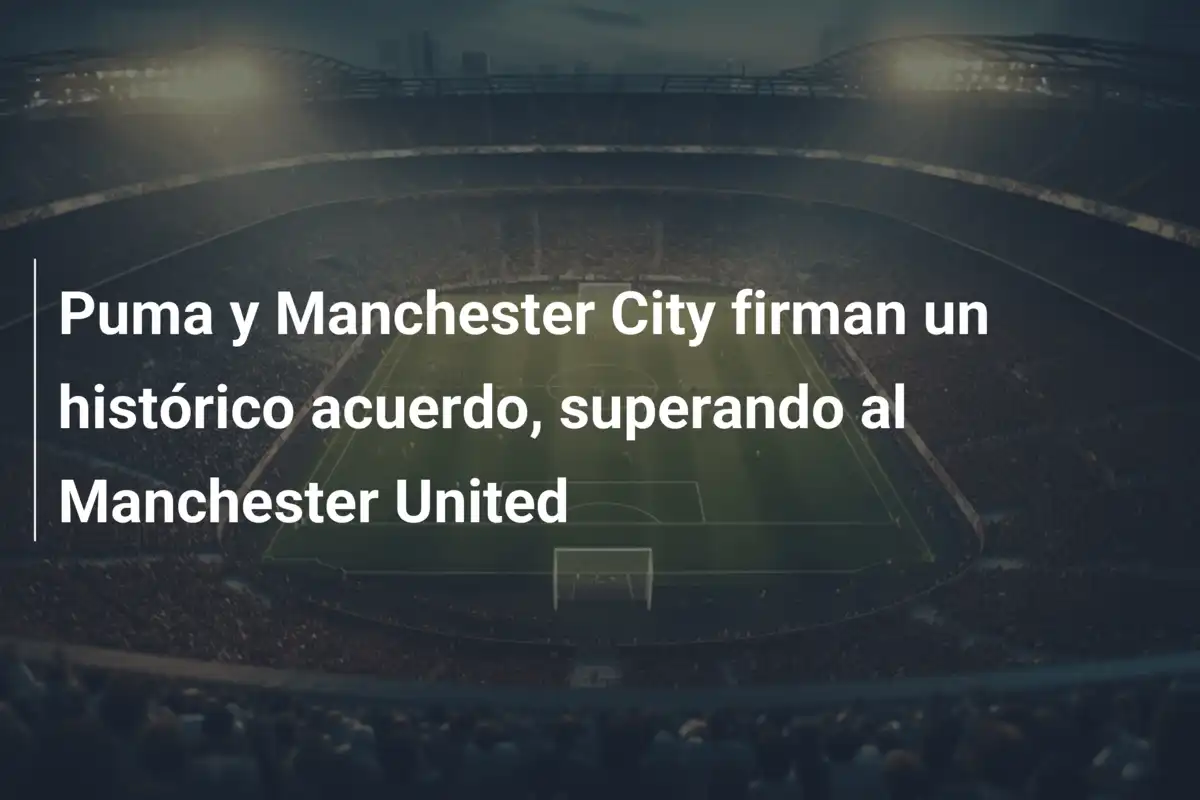 Puma y Manchester City firman un histórico acuerdo, superando al Manchester United