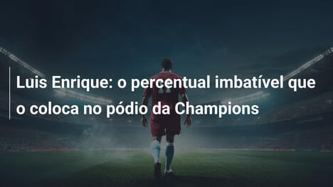 Luis Enrique: o percentual imbatível que o coloca no pódio da Champions