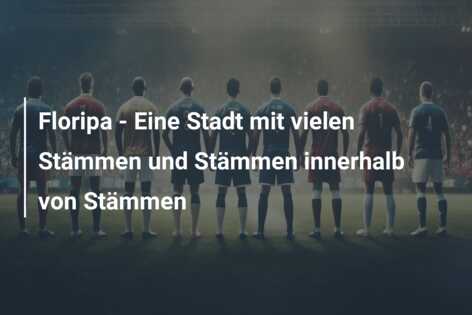 Floripa – Eine Stadt mit vielen Stämmen und Stämmen innerhalb von Stämmen