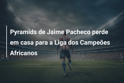 Egito: Jaime Pacheco estreia-se no Pyramids com uma goleada