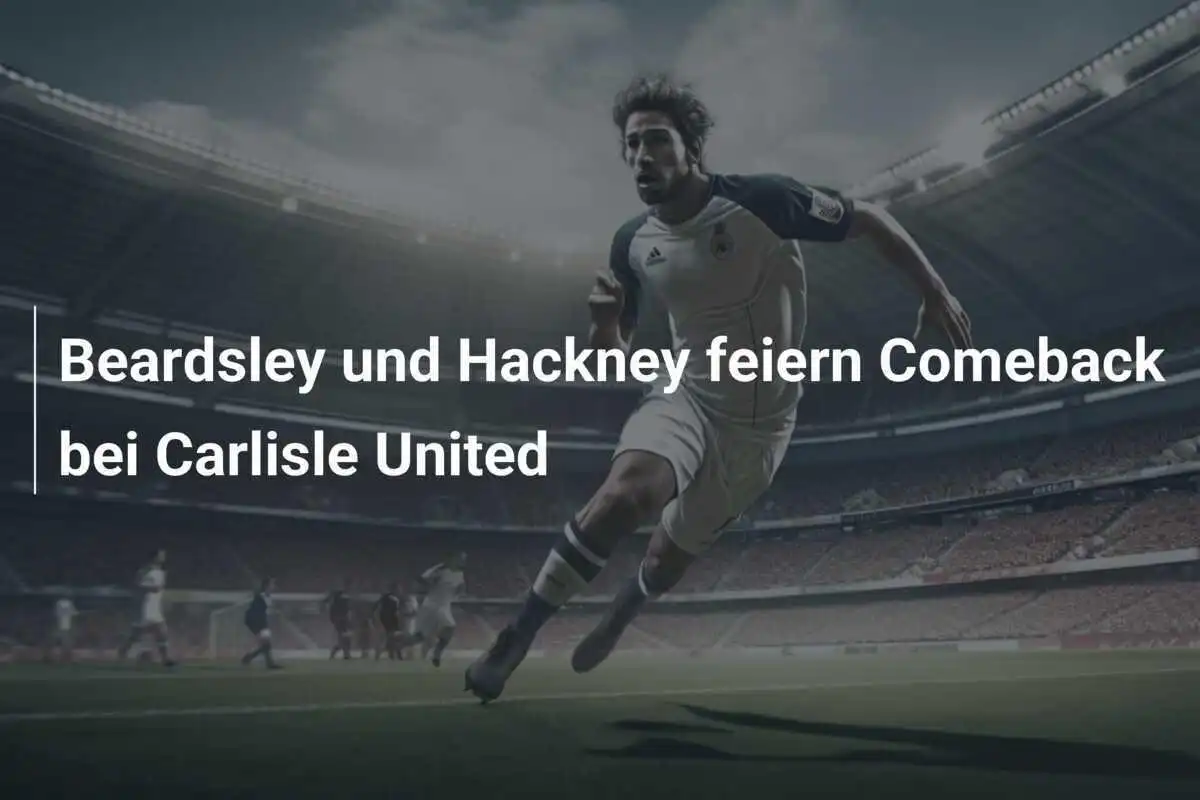 Beardsley und Hackney feiern Comeback bei Carlisle United