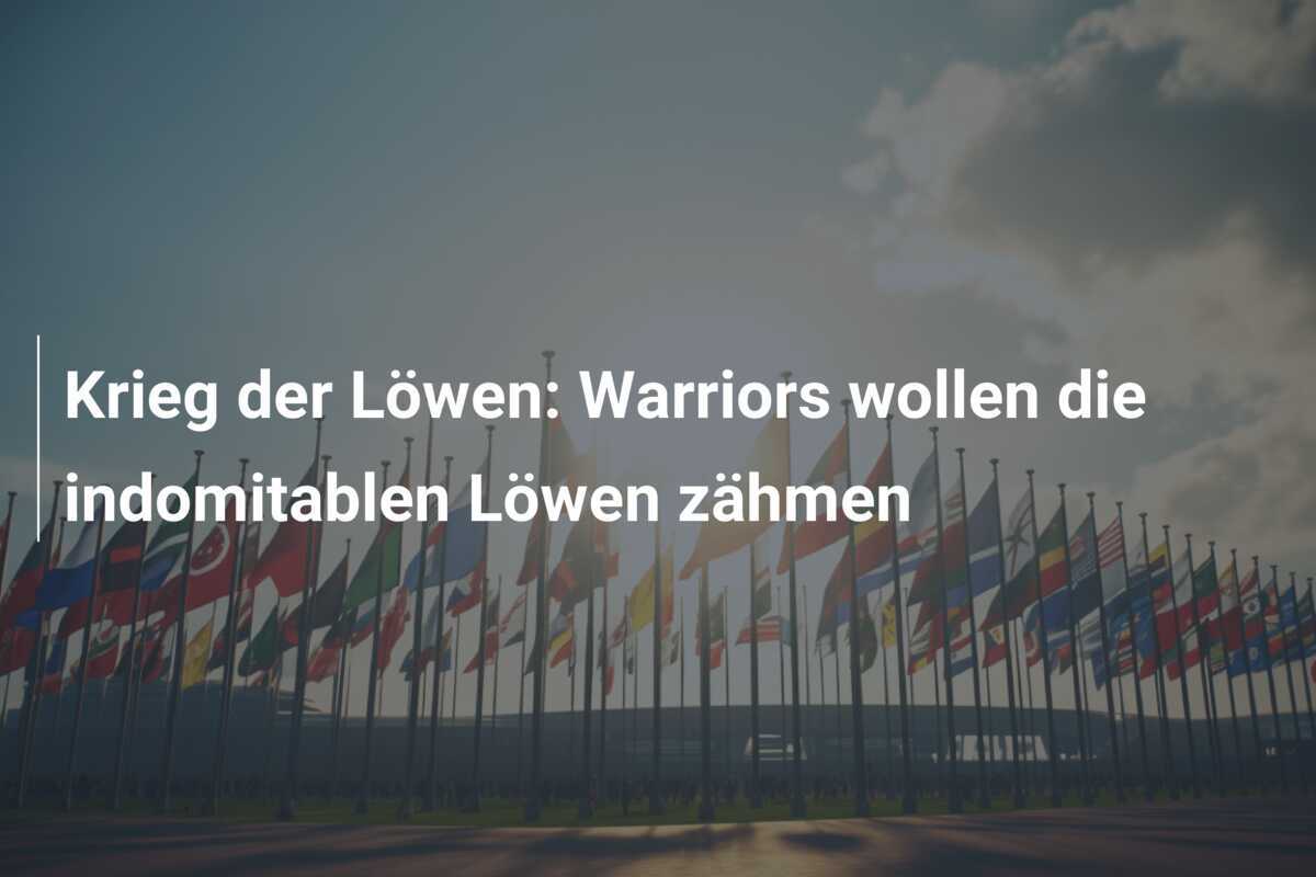 Krieg der Löwen: Warriors wollen die indomitablen Löwen zähmen