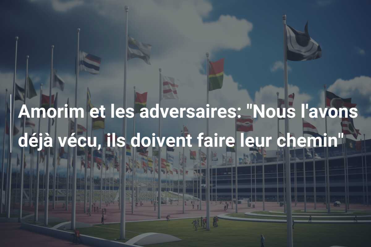 Amorim et les adversaires: “Nous l’avons déjà vécu, ils doivent faire leur chemin”