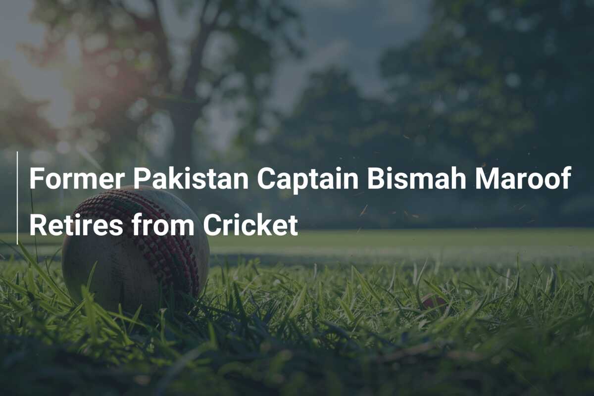 Former Pakistan Captain Bismah Maroof Retires From Cricket - Azscore.com