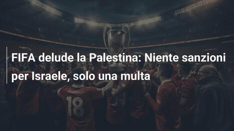 FIFA delude la Palestina: Niente sanzioni per Israele, solo una multa
